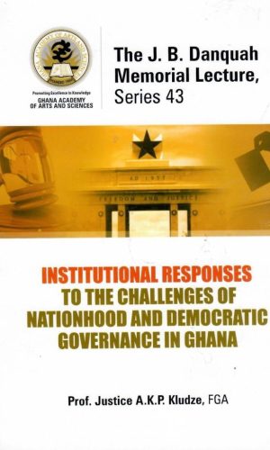Institutional Responses to Nationhood & Democracy (Danquah Lecture 43, 2010)