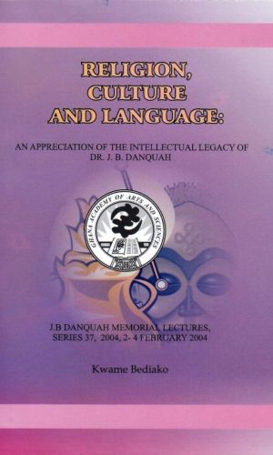 Religion, Culture, Language: Dr. J.B. Danquah Intellectual Legacy (Lecture 37, 2004)