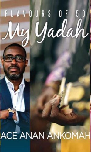 My Yadah – Flavours of 50: Ace Anan Ankomah Milestone Reflections