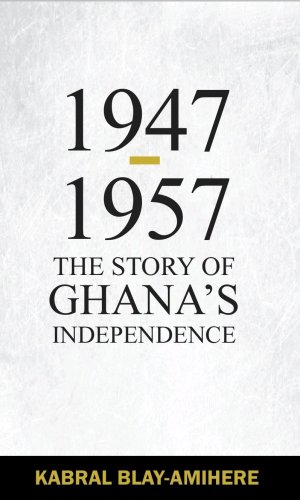 1947-1957: The Story of Ghana’s Independence