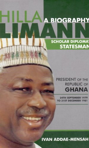 Hilla Limann: Scholar, Diplomat, Statesman – A Biography