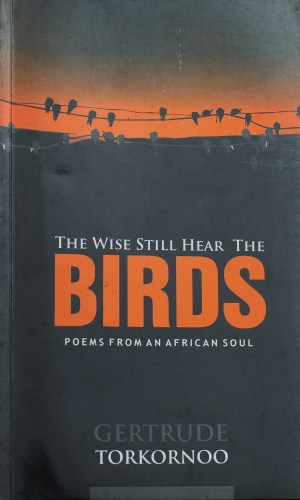 The Wise Still Hear the Birds: Poems from an African Soul