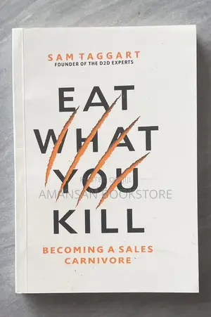 Eat What You Kill: Becoming a Sales Carnivore by D2D Experts Founder