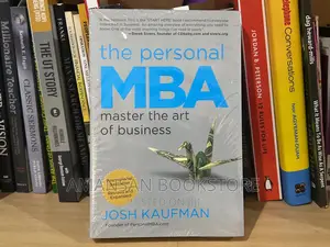 The Personal MBA: Master the Art of Business by Josh Kaufman | World-Class Business Education Without the Debt