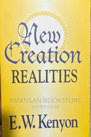 New Creation Realities by E. W. Kenyon: Classic on the New Man in Christ