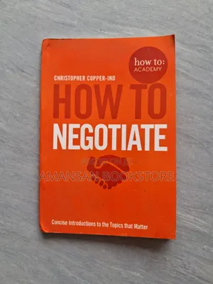 How to Negotiate by Christopher Copper-Ind: Practical Negotiation Skills