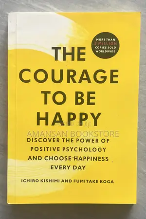 The Courage to Be Happy: Transform Your Life and Overcome the Past