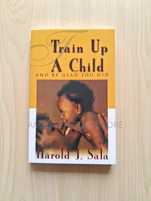 Train Up a Child by Harold J. Sala | Biblical Principles for Raising Children Who Follow Christ