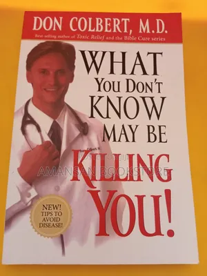 What You Don't Know May Be Killing You! by Don Colbert | Hidden Dangers in Your Environment, Food, and Lifestyle