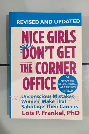 Nice Girls Still Don't Get the Corner Office by Dr. Lois P. Frankel | Unconscious Mistakes Women Make That Sabotage Their Careers