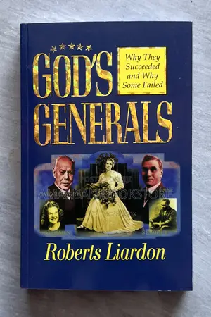 God's Generals Volume 1: Why They Succeeded and Why Some Failed by Roberts Liardon