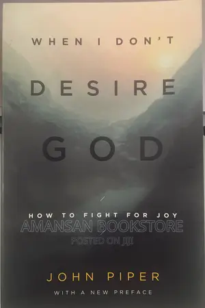 When I Don't Desire God by John Piper: How to Fight for Joy
