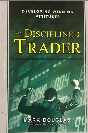 The Disciplined Trader: Develop Winning Attitudes to Dominate the Market