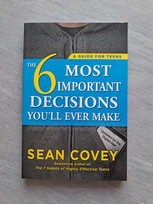 The 6 Most Important Decisions You'll Ever Make by Sean Covey