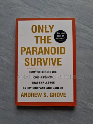 Only the Paranoid Survive by Andrew S. Grove: Business Crisis Leadership