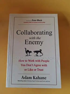Collaborating With the Enemy by Adam Kahane and Peter Block