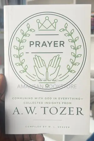 A.W. Tozer on Prayer: A Way of Life
