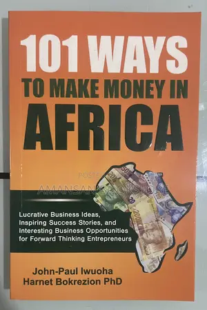 101 Ways to Make Money in Africa by Engr. Ben Anagwonye | Unlocking the Continent's Entrepreneurial Potential