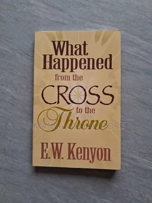What Happened From the Cross to the Throne by E. W. Kenyon