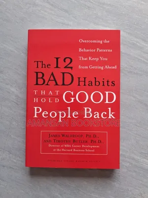 The 12 Bad Habits That Hold Good People Back by James Waldroop and Timothy Butler