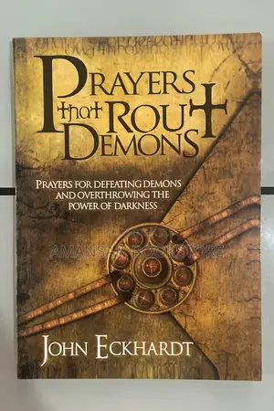 Prayers That Rout Demons by John Eckhardt: Spiritual Warfare Prayer Guide