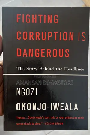 Fighting Corruption Is Dangerous by Ngozi Okonjo-Iweala | A Remarkable Book by a Truly Outstanding Human Being