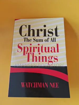 Christ the Sum of All Spiritual Things by Watchman Nee