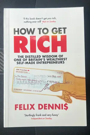 How to Get Rich by Felix Dennis: Wisdom from Self-Made British Entrepreneur