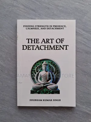 The Art of Detachment by Shubham Kumar Singh | Finding Peace by Letting Go