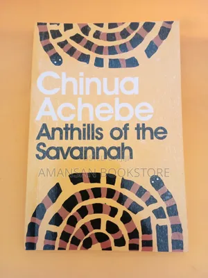 Anthills of the Savannah by Chinua Achebe | A Powerful Novel of Politics and Power in Post-Colonial Africa