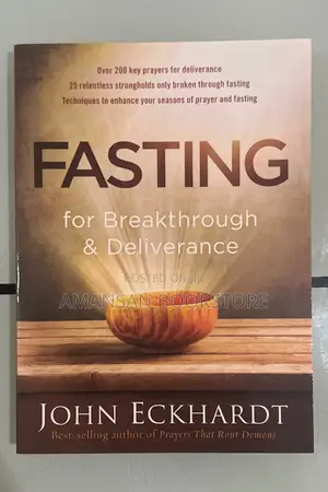 Fasting for Breakthrough and Deliverance by John Eckhardt
