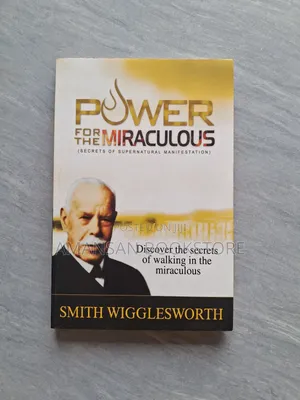 Power for the Miraculous by Smith Wigglesworth