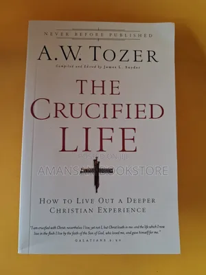 The Crucified Life by A.W. Tozer: Dying to Self and Living for Christ