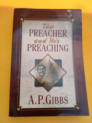 The Preacher and His Preaching by A.P. Gibbs