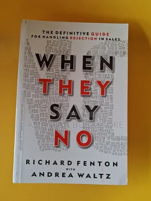 When They Say No: Mastering Rejection in Sales by Richard Fenton and Andrea Waltz
