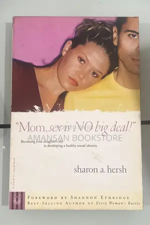 Mom, Sex Is No Big Deal by Sharon Hersh | A Guide to Talking with Your Daughter About Sexuality