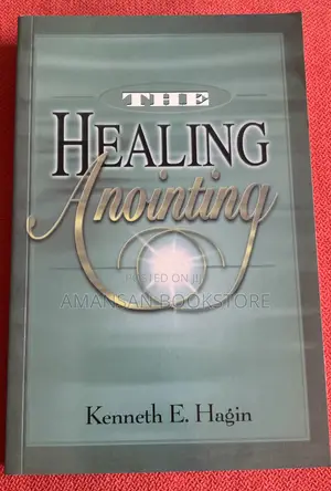 The Healing Anointing by Kenneth E. Hagin | Understanding and Releasing God's Healing Power