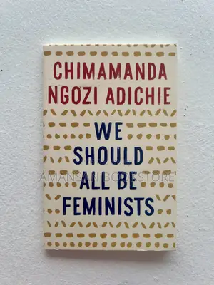 We Should All Be Feminists by Chimamanda Ngozi Adichie