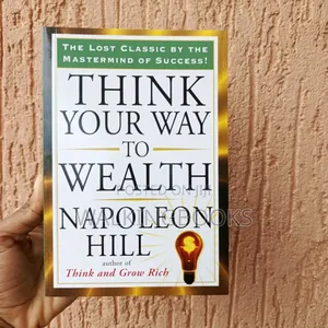 Think Your Way to Wealth by Napoleon Hill | Timeless Principles for Achieving Financial Success