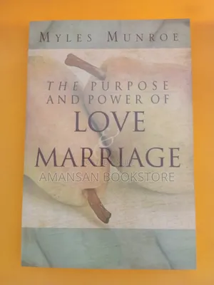 The Purpose and Power of Love and Marriage by Myles Munroe | Discovering God's Design for Relationships