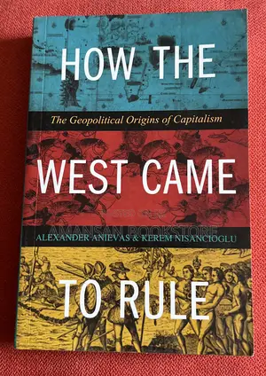 How the West Came to Rule by Alexander Anievas and Kerem Nisancioglu | The Geopolitical Origins of Capitalism
