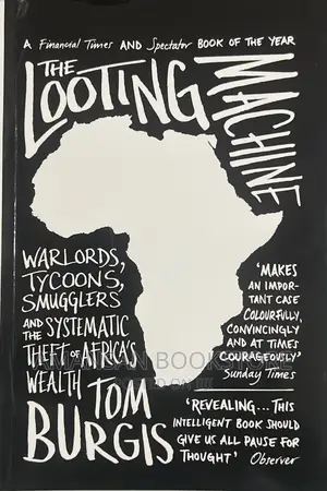 The Looting Machine by Tom Burgis | Why Africa Is the Richest Continent but Its People Are the Poorest