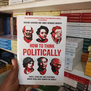 How to Think Politically by James Bernard Murphy and Graeme Garrard | A Guide to the Great Thinkers Who Shaped Our World