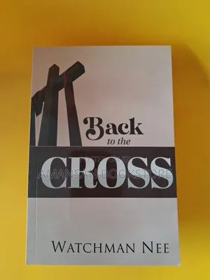 Back to the Cross by Watchman Nee | The Centrality of the Cross in the Christian Life