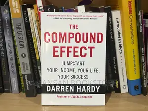 The Compound Effect by Darren Hardy | Small Choices, Big Results: The Essential Guide to Achieving Success