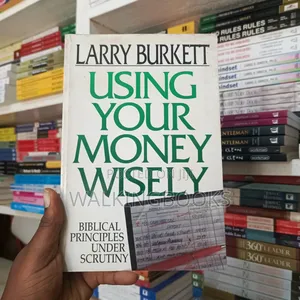 Using Your Money Wisely by Larry Burkett | Biblical Principles for Financial Freedom