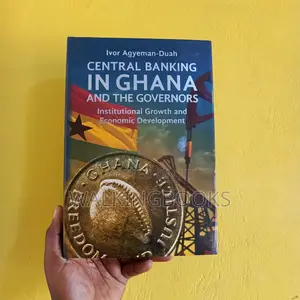 Central Banking in Ghana and the Governors | A Comprehensive History of the Bank of Ghana
