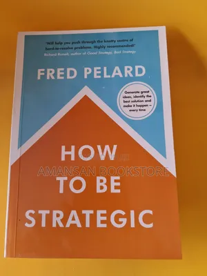 How to Be Strategic by Fred Pelard | A Practical Guide to Developing Strategic Thinking Skills