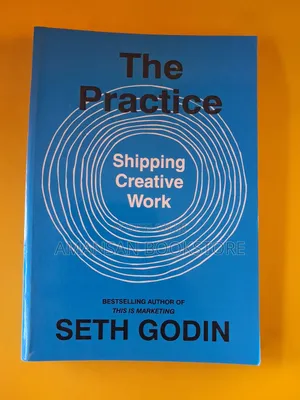 The Practice by Seth Godin | Shipping Creative Work in a Distracted World