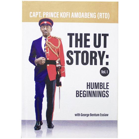 The UT Story: Volume 1 by Capt. Prince Kofi Amoabeng (Rtd)